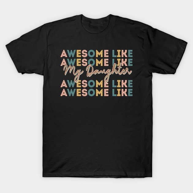 Awesome Like My Daughter Vintage Retro Color T-Shirt by Jason Smith